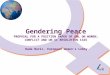 1 Gendering Peace PROPOSAL FOR A POSITION PAPER OF EWL ON WOMEN, CONFLICT AND UN SC RESOLUTION 1325 Rada Boric, European Women’s Lobby