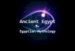 Ancient Egypt Egyptian Mythology. Essential Standard 6.C.1Explain how the behaviors and practices of individuals and groups influenced societies, civilizations