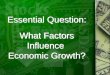 Essential Question: What Factors Influence Economic Growth?