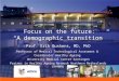 Focus on the future: “A demographic transition” Prof. Erik Buskens, MD, PhD Professor of Medical Technological Assesment & Coordinator Healthy Ageing University