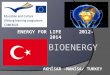 AKHİSAR -MANİSA/ TURKEY ENERGY FOR LIFE 2012-2014 BIOENERGY