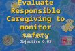 Evaluate Responsible Caregiving to monitor safety Teen Living Objective 6.03