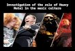 Investigation of the role of Heavy Metal in the music culture