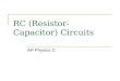 RC (Resistor-Capacitor) Circuits AP Physics C. RC Circuit – Initial Conditions An RC circuit is one where you have a capacitor and resistor in the same