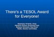 There's a TESOL Award for Everyone! Rosemary Orlando, Chair Adrianne Ochoa, Incoming Chair Barbara Schmenk, Past Chair TESOL Awards Committee
