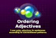 Ordering Adjectives I can order adjectives in sentences according to conventional patterns