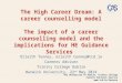 The University of Dublin, Trinity College Careers Advisory Service  The High Career Dream: A career counselling model The impact of a