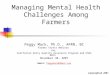Managing Mental Health Challenges Among Farmers Peggy Mack, Ph.D., APRN, BC Farmer Stress Webinar for California Dairy Quality Assurance Program and USDA