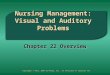 Nursing Management: Visual and Auditory Problems Chapter 22 Overview Copyright © 2011, 2007 by Mosby, Inc., an affiliate of Elsevier Inc