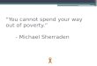 “You cannot spend your way out of poverty.” - Michael Sherraden