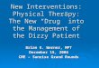 New Interventions: Physical Therapy: The New “Drug” into the Management of the Dizzy Patient Brian K. Werner, MPT December 15, 2006 CME – Sunrise Grand