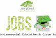 Environmental Education & Green Jobs. Environmental Education (EE) is a process in which individuals gain awareness of their environment and acquire knowledge,