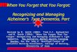 When You Forget that You Forgot: Recognizing and Managing Alzheimer’s Type Dementia, Part I. Revised by M. Smith (2003) from K.C. Buckwalter and M. Smith