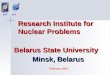 Research Institute for Nuclear Problems Research Institute for Nuclear Problems Belarus State University Minsk, Belarus BSU INP February 2012