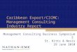 Caribbean Export/CICMC: Management Consulting Industry Report Management Consulting Business Symposium 2 St. Kitts & Nevis 29 June 2010