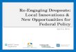 Re-Engaging Dropouts: Local Innovations & New Opportunities for Federal Policy April 4, 2014 @AYPF_Tweets #aypfevents