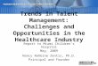 Talent Management Solutions Trends in Talent Management: Challenges and Opportunities in the Healthcare Industry Report to Miami Children’s Hospital May,
