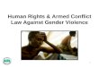 Human Rights & Armed Conflict Law Against Gender Violence 1