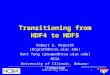 University of Illinois at Urbana-ChampaignHDF 1McGrath/Yang 2/27/02 Transitioning from HDF4 to HDF5 Robert E. McGrath (mcgrath@ncsa.uiuc.edu) Kent Yang