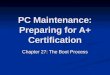 PC Maintenance: Preparing for A+ Certification Chapter 27: The Boot Process