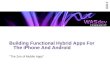 Building Functional Hybrid Apps For The iPhone And Android “The Zen of Mobile Apps”
