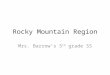 Rocky Mountain Region Mrs. Barrow’s 5 th grade SS