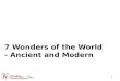 1 7 Wonders of the World - Ancient and Modern. 2 7 Wonders of the Ancient World