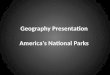 Geography Presentation America's National Parks. Major National Parks