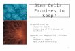 1 Stem Cells: Promises to Keep? Original case by: Lauren E. Yaich University of Pittsburgh at Bradford Updated and adapted for “clickers” by: William D