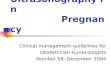 Ultrasonography in Pregnancy Clinical management guidelines for Obstetrician-Gynecologists Number 58, December 2004