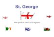 St. George The patron Saint of England. Who is St George? St. George is the patron saint of England. His emblem, a red cross on a white background, is