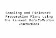 Sampling and Fieldwork Preparation Plans using the Renewal Data Collection Instructions