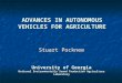 ADVANCES IN AUTONOMOUS VEHICLES FOR AGRICULTURE Stuart Pocknee University of Georgia National Environmentally Sound Production Agriculture Laboratory
