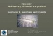 GE0-3112 Sedimentary processes and products Lecture 7. Aeolian sediments Geoff Corner Department of Geology University of Tromsø 2006 Literature: - Leeder