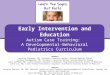 Autism Case Training: A Developmental-Behavioral Pediatrics Curriculum Early Intervention and Education 1 Authors Jennifer Ehrhardt, MD, Children’s Hospital