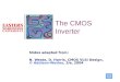 1 Slides adapted from: N. Weste, D. Harris, CMOS VLSI Design, © Addison-Wesley, 3/e, 2004 The CMOS Inverter