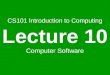 CS101 Introduction to Computing Lecture 10 Computer Software