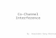 Co-Channel Interference By Harpinder Kang Khattra