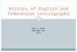 DENY A. KWARY  2010 History of English and Indonesian Lexicography