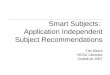 Smart Subjects: Application Independent Subject Recommendations Tito Sierra NCSU Libraries Code4Lib 2007