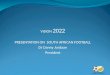 VISION 2022 PRESENTATION ON SOUTH AFRICAN FOOTBALL Dr Danny Jordaan President