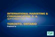 International Marketing & Communication, S. A. Toronto, Ontario International Marketing & Communication, S. A. September 2014 Toronto, Ontario Prepared