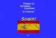 Project on European countries: by Faidonas Spain! Project on European countries: by Faidonas Spain!
