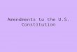 Amendments to the U.S. Constitution. First Amendment Freedom of: – religion –speech –press –to peacefully assemble –to petition the government over problems