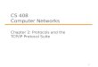 1 CS 408 Computer Networks Chapter 2: Protocols and the TCP/IP Protocol Suite