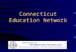 Connecticut Education Network. Project History Higher Education Initiative Lt. Governor’s Proposal & Legislation Commission organization & tasks State