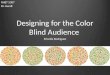 Designing for the Color Blind Audience Priscilla Rodriguez RHET 5307 Dr. Kuralt