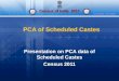 Census of India 2011 Our Census, Our Future PCA of Scheduled Castes Presentation on PCA data of Scheduled Castes Census 2011