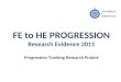 FE to HE PROGRESSION Research Evidence 2011 Progression Tracking Research Project