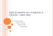 THE EUROPEAN CURRENCY CRISIS---1992-1993 Presented by: Renee Wang Xintian Wu Yu-fa Chou